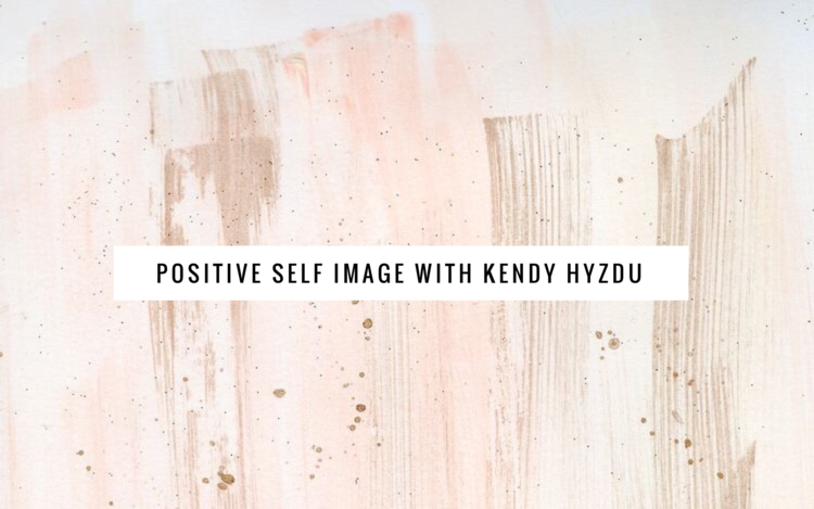 Positive Self Image With Kendall Hyzdu